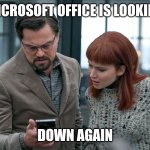Microsoft office outage January 2022 | MICROSOFT OFFICE IS LOOKING; DOWN AGAIN | image tagged in don't look up leonardo and jennifer,microsoft,microsoft office | made w/ Imgflip meme maker