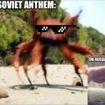 This again | ME VIBING TO THE SOVIET ANTHEM: | image tagged in crab rave | made w/ Imgflip meme maker