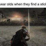 For Frodo | 7year olds when they find a stick | image tagged in for frodo | made w/ Imgflip meme maker