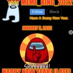 I'm Back! (Happy Late New Year I think???) | JANUARY 3, 2022; HAPPY NEW YEAR! (LATE) | image tagged in meme_king_2022 announcement template,happy new year | made w/ Imgflip meme maker