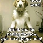 Friday Yoga dog | Good work! Thank you for starting the new year on a happy note! | image tagged in friday yoga dog | made w/ Imgflip meme maker