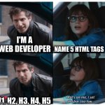 Brooklyn 99 Set the bar too low | I'M A WEB DEVELOPER NAME 5 HTML TAGS H1, H2, H3, H4, H5 | image tagged in brooklyn 99 set the bar too low | made w/ Imgflip meme maker