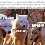 lol | FORZA PLAYERS TRANS PEOPLE MEMERS | image tagged in 2/3 wolves laugh | made w/ Imgflip meme maker