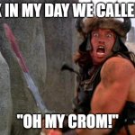 Omicron variant in the days of Conan | BACK IN MY DAY WE CALLED IT.... "OH MY CROM!" | image tagged in conan the barbarian charge,omicron,oh my crom,covid-19 | made w/ Imgflip meme maker