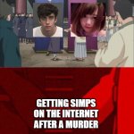 but why?????? | GETTING SIMPS ON THE INTERNET AFTER A MURDER | image tagged in anime hand shaking,yandere,murder,simp | made w/ Imgflip meme maker