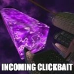 incoming clickbait reboot | INCOMING CLICKBAIT | image tagged in incoming game | made w/ Imgflip meme maker