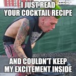 Cocktail recipe assessment by a punk mixologist | I JUST READ YOUR COCKTAIL RECIPE; AND COULDN'T KEEP MY EXCITEMENT INSIDE | image tagged in puking punk,cocktail,bartender | made w/ Imgflip meme maker