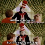 Cat in the Hat sure he can talk is he saying anything
