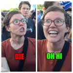 am killer | OH HI DIE | image tagged in social justice warrior hypocrisy | made w/ Imgflip meme maker