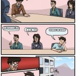 Boardroom Meeting Suggestion | WE NEED NEW GAME; NEW RESIDENT EVIL; RESIDENT EVIL REMAKE; NEW HALO | image tagged in boardroom meeting suggestion | made w/ Imgflip meme maker