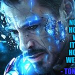 Iron Man Afterlife | IT’S NOT ABOUT HOW MUCH WE LOST, IT’S ABOUT HOW MUCH WE HAVE LEFT; - TONY STARK | image tagged in iron man afterlife | made w/ Imgflip meme maker