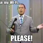 Henny Youngman 2.0 | Take  my  Wi-Fi... PLEASE! | image tagged in henny youngman 2 0,funny,reid moore,funny memes,retro | made w/ Imgflip meme maker