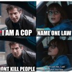 Brooklyn 99 Set the bar too low | I AM A COP NAME ONE LAW DONT KILL PEOPLE | image tagged in brooklyn 99 set the bar too low | made w/ Imgflip meme maker