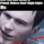 I'm not gay, probably | Friend: It's not gay if you have socks on; Me: Ok, but what if-; Friend: Unless their thigh highs; Me: | image tagged in level of stress | made w/ Imgflip meme maker