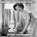 Stop looking for affirmation on Facebook | OH HELLO DARLING. IF YOU'RE LOOKING FOR AFFIRMATION, FACEBOOK IS NOT THE PLACE TO GET IT. SO PLEASE, STOP EXPLAINING YOURSELF, YOUR LIFESTYLE, YOUR DECISIONS. THE TROLLS ARE ALWAYS READY TO POUNCE. | image tagged in affirmation | made w/ Imgflip meme maker