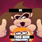 your mom | ME; YOUR MOM | image tagged in donkey kong kill,your mom,memes,super smash bros | made w/ Imgflip meme maker