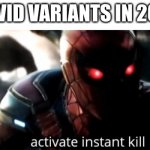 Activate Instant Kill | COVID VARIANTS IN 2027 | image tagged in activate instant kill | made w/ Imgflip meme maker