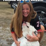 woman and her dog | MY DOG HAS SUCH A PERSONALITY. HE THINKS HE'S A PERSON. BARK...WHY DO I SNIFF OTHER DOGS' BUTTS? | image tagged in woman and her dog | made w/ Imgflip meme maker