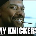 Denzel | MY KNICKERS | image tagged in denzel | made w/ Imgflip meme maker