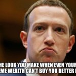 The Zuckerberg hairdo, or don’t. | THE LOOK YOU MAKE WHEN EVEN YOUR EXTREME WEALTH CAN’T BUY YOU BETTER HAIR | image tagged in the zuck do | made w/ Imgflip meme maker