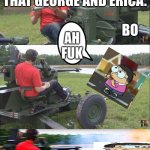 Gooch got hit by the bo’s tank dude | I’M KILLING GOOCH AS POSSIBLE THAN THAT GEORGE AND ERICA. BO; AH FUK; GOOCH IS DEAD. | image tagged in fps russia,captain underpants,memes,funny,dank memes,nuclear explosion | made w/ Imgflip meme maker