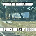 Redneck Fence | WHAT IN TARNATION? 10' FENCE ON AN 8' BUDGET | image tagged in fence sort of | made w/ Imgflip meme maker