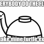 an idea for asdf | EVERYBODY DO THE FLOP; and make mine turtle exPLODE | image tagged in mine turtle | made w/ Imgflip meme maker