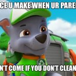 I also make that face | THAT FACE U MAKE WHEN UR PARENTS SAY; SANTA CAN’T COME IF YOU DON’T CLEAN UR ROOM | image tagged in paw patrol oh really | made w/ Imgflip meme maker