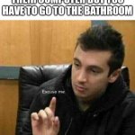 I gotta go baffroom | WHEN THE TEACHER IS DOING SOMETHING ON THEIR COMPUTER BUT YOU HAVE TO GO TO THE BATHROOM | image tagged in tyler joseph | made w/ Imgflip meme maker