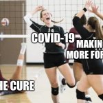 So true | COVID-19; MAKING MORE FORMS; THE CURE | image tagged in girls cheering other girl dead,funny memes,memes | made w/ Imgflip meme maker