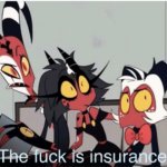 The F*ck is insurance meme