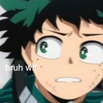 Deku bruh wtf-