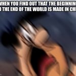 everything is made in china. even you. | WHEN YOU FIND OUT THAT THE BEGINNING AND THE END OF THE WORLD IS MADE IN CHINA | image tagged in fred flintstone meme | made w/ Imgflip meme maker