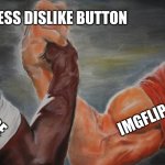 epic hand shake | USELESS DISLIKE BUTTON; IMGFLIP; YOUTUBE | image tagged in epic hand shake | made w/ Imgflip meme maker
