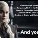 I am Daenerys stormborn meme