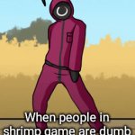 When | When people in shrimp game are dumb | image tagged in gif,squid game | made w/ Imgflip video-to-gif maker