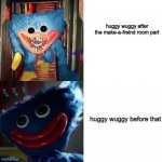 yes | huggy wuggy after the make-a-freind room part; huggy wuggy before that | image tagged in drake hotline bling poppy playtime,poppy,playtime,huggy wuggy | made w/ Imgflip meme maker