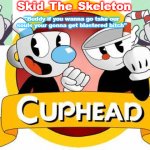 Skid's Cuphead temp meme