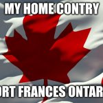 CANADA!!!!!!!!!!!!!!!1!!!1!!!!!!!!!!!!!!!!!111!11!!!!!!!!!!!!!!!!!!!!!!!! | MY HOME CONTRY; FORT FRANCES ONTARIO | image tagged in canada flag | made w/ Imgflip meme maker