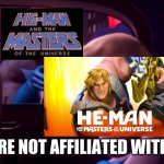 He-Man 1980 vs. 2021 in a nutshell | YOU'RE NOT AFFILIATED WITH ME! | image tagged in you're not affiliated with me,heman | made w/ Imgflip meme maker