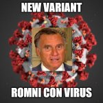 ROMNI CON VIRUS | NEW VARIANT ROMNI CON VIRUS | image tagged in covid 19 | made w/ Imgflip meme maker