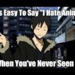 It's easy to say I hate anime when you've never seen it