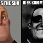 Those who know Rip in the Chap | HIER KOMMT DIE SONNE; HERE COMES THE SUN | image tagged in mr incredible those who know | made w/ Imgflip meme maker
