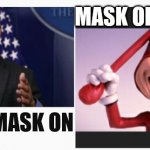 Spokesman of the year. | MASK OFF; MASK ON | image tagged in annoying af | made w/ Imgflip meme maker