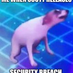 Dance till your dead | ME WHEN SCOTT RELEASES; SECURITY BREACH | image tagged in dance till your dead,fnaf 9 | made w/ Imgflip meme maker