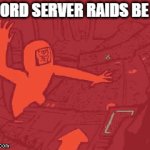 please help | DISCORD SERVER RAIDS BE LIKE: | image tagged in gifs,discord | made w/ Imgflip video-to-gif maker