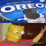 Why has god abandoned us? | image tagged in why has god abandoned us | made w/ Imgflip meme maker