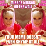 Just Saying | YOUR MEME DOESN’T EVEN RHYME AT ALL | image tagged in genie love,lazy mofos | made w/ Imgflip meme maker
