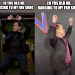 Maguire Dance | 28 YRS OLD ME DANCING TO MY FAV SONG; 18 YRS OLD ME DANCING TO MY FAV SONG | image tagged in maguire dance,song,memes | made w/ Imgflip meme maker