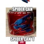 spider cant | SPIDERMAN; SPIDER CAN; SPIDER CAN`T | image tagged in spiderman,funny,stop reading the tags cause your bored,memes,cats,all lives matter | made w/ Imgflip meme maker